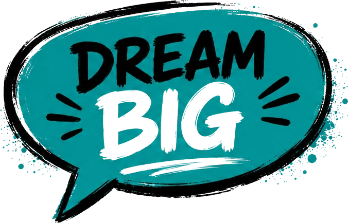 Dream big